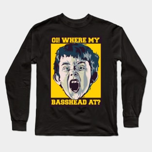 OI! Where My Basshead At ? ( Calling all Basshead Crew ) Long Sleeve T-Shirt